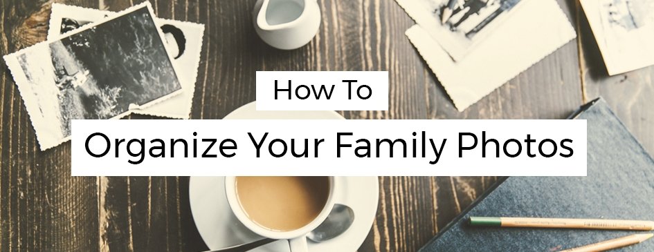 How To Organize Your Family Photos – PictureKeeper.com