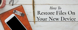 How to Restore Files on Your New Device - PictureKeeper.com