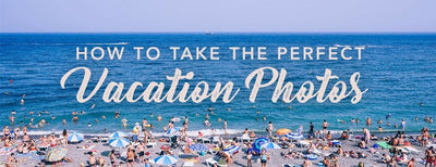 How to Take Picture Perfect Vacation Photos