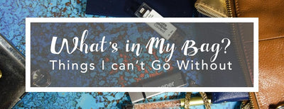 What's in My Bag?: Things I can't go without!