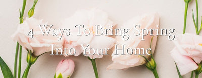 4 Ways To Bring Spring Into Your Home