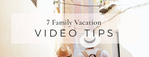 7 Family Vacation Video Tips - PictureKeeper.com