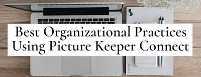 Best Organizational Practices Using Picture Keeper Connect