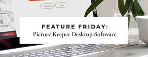 Feature Friday: PK Desktop Software - PictureKeeper.com
