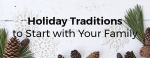 Holiday Traditions to Start with Your Family - PictureKeeper.com