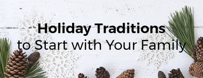 Holiday Traditions to Start with Your Family