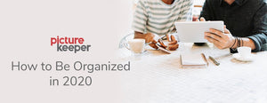 How To Be Organized in the New Year - PictureKeeper.com