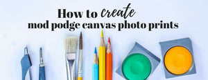 How to Create Mod Podge Canvas Photo Prints - PictureKeeper.com