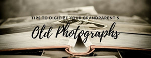 How to Digitize Your Grandparent's Old Photographs - PictureKeeper.com