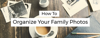 How to Organize Your Family Photos