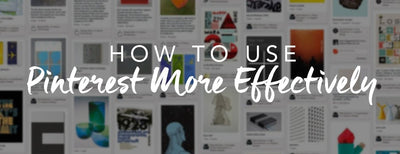 How to Use Pinterest More Effectively