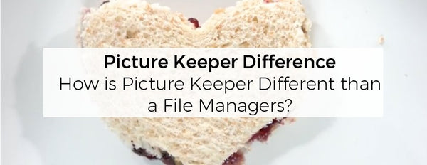 Picture Keeper Difference: How is Picture Keeper different than file managers? - PictureKeeper.com