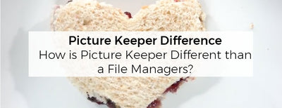 Picture Keeper Difference: How is Picture Keeper different than file managers?