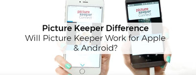 Picture Keeper Difference: Will Picture Keeper work for Apple and Android?