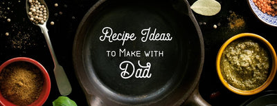 Recipe Ideas to Make with Dad