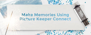 Resolution 2: Make Memories Using Picture Keeper Connect - PictureKeeper.com