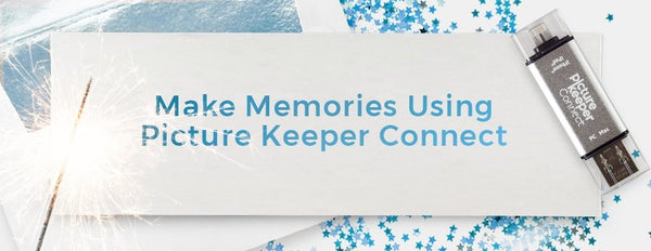 Resolution 2: Make Memories Using Picture Keeper Connect - PictureKeeper.com