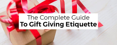 The Complete Guide to Gift Giving Etiquette