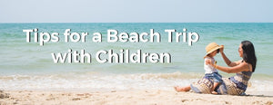 Tips for a Beach Trip with Children - PictureKeeper.com