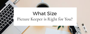 What Size Picture Keeper Connect is Right for You? - PictureKeeper.com